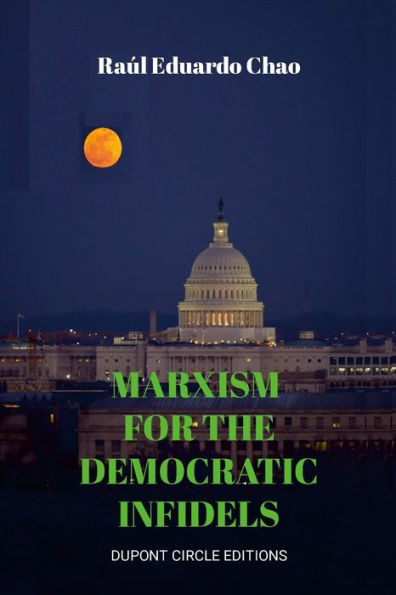 Marxism For The Democratic Infidels: A Step By Step Case Study On How To Turn An Advancing Society Into An Underdeveloped Miserable Cesspool