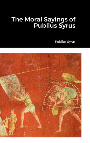 The Moral Sayings Of Publius Syrus - 9781387523481