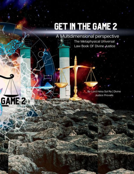 Get In The Game 2: A Multidimensional Perspective: The Metaphysical Lawbook Of Divine Justice