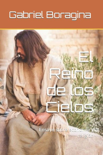 El Reino De Los Cielos: Ensayo Sobre Economía Y Religión (Spanish Edition)
