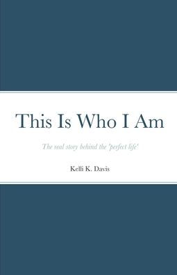 This Is Who I Am: The Real Story Behind The Perfect Life