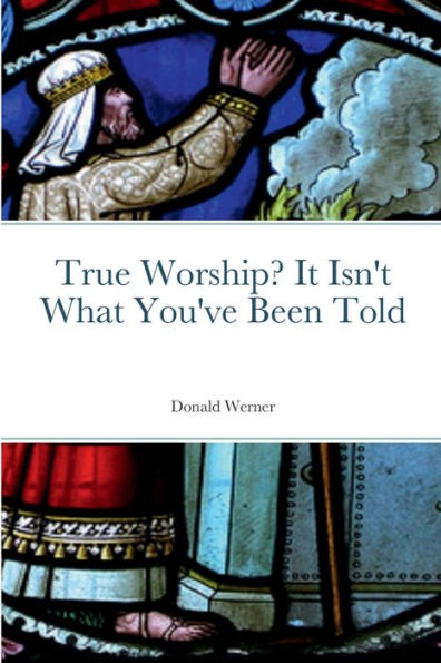 True Worship? It Isn'T What You'Ve Been Told