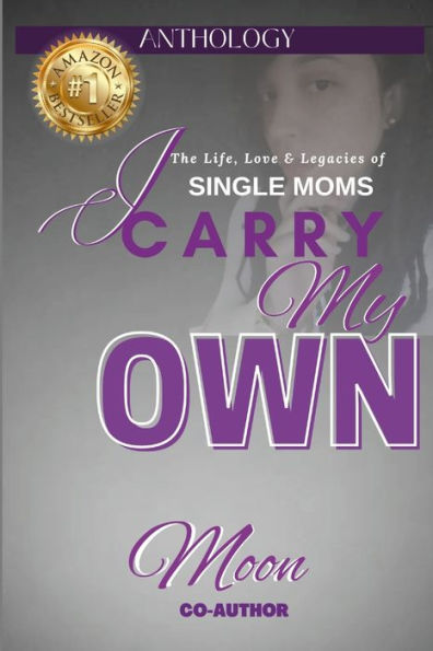 I Carry My Own: The Life, Love & Legacies Of Single Moms - 9781387548873