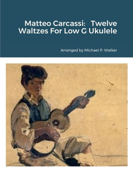 Matteo Carcassi: Twelve Waltzes For Low G Ukulele