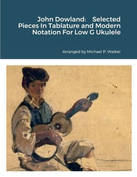 John Dowland: Selected Pieces In Tablature And Modern Notation For Low G Ukulele