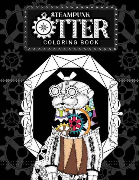 Steampunk Otter Coloring Book: Steampunk Gear Zentangle Patterns Pages, Stress Relief Activity Book With Funny Quotes, Gift For Otter Lovers