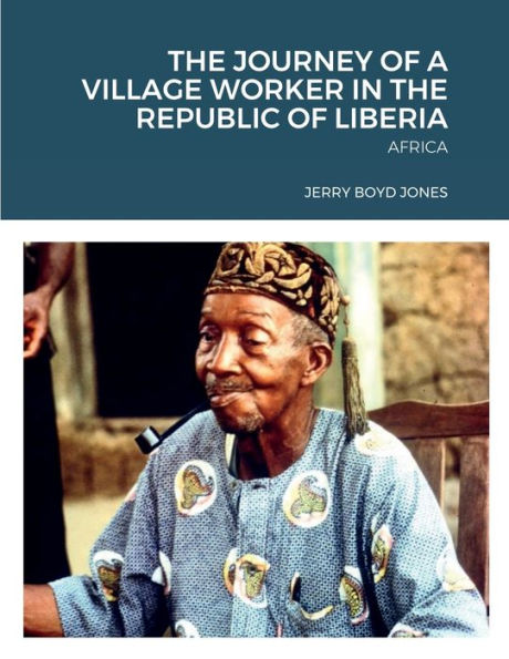 The Journey Of A Village Worker In The Republic Of Liberia: Africa