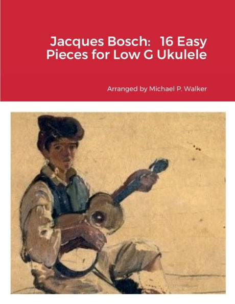 Jacques Bosch: 16 Easy Pieces For Low G Ukulele