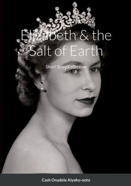Elizabeth & The Salt Of Earth: Short Story Collection