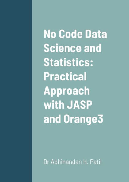 No Code Data Science And Statistics: Practical Approach With Jasp And Orange3