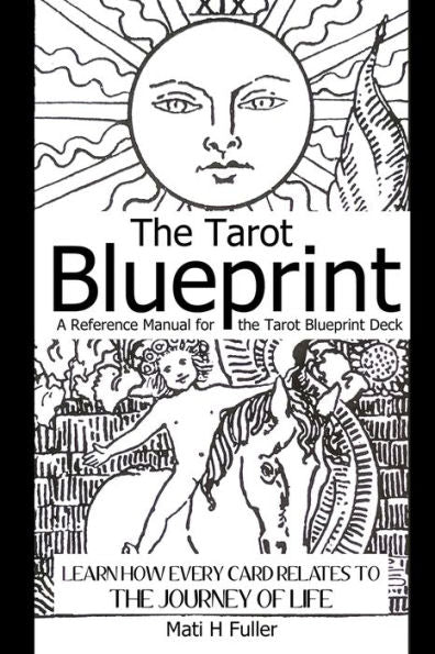 The Tarot Blueprint: Learn How Every Card Relates To The Journey Of Life, A Reference Manual For The Tarot Blueprint Deck