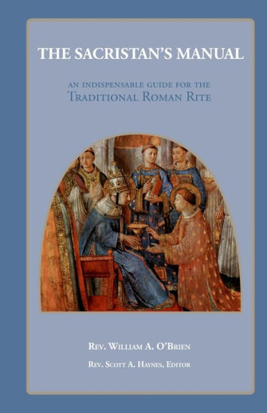 The Sacristan's Manual: An Indispensable Guide For The Traditional Roman Rite
