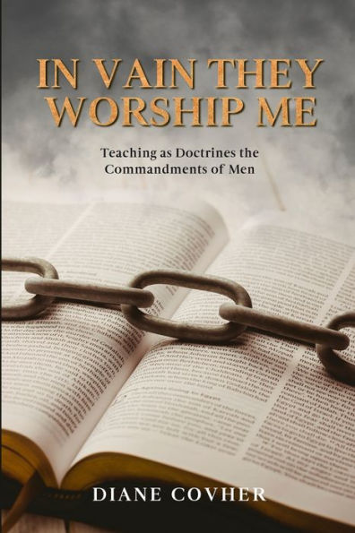 In Vain They Worship Me: Teaching As Doctrines The Commandments Of Men