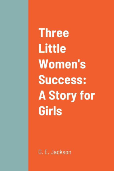 Three Little Women's Success: A Story For Girls