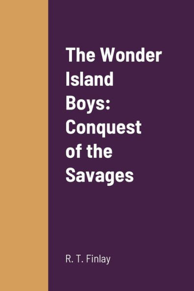 The Wonder Island Boys: Conquest Of The Savages