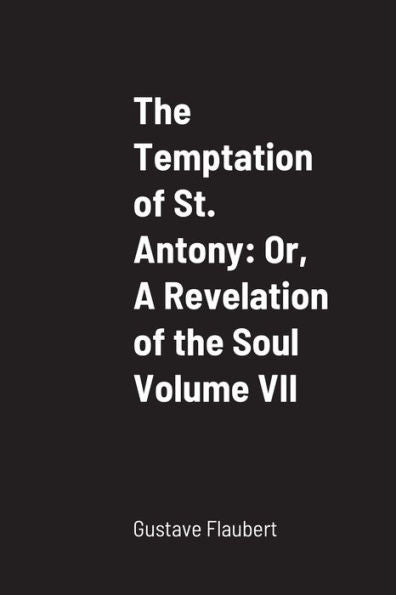 The Temptation Of St. Antony: Or, A Revelation Of The Soul Volume Vii