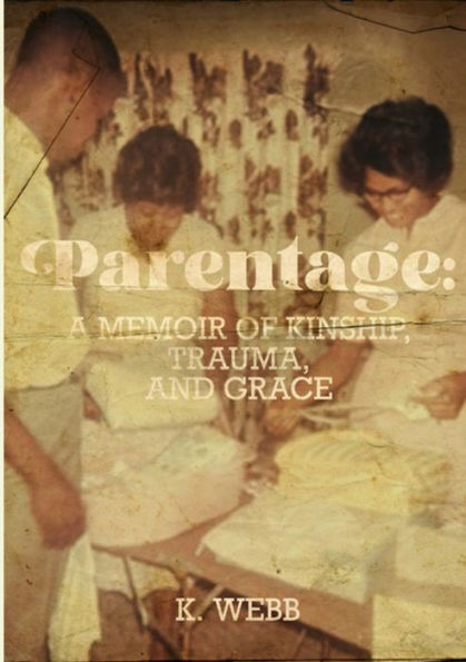 Parentage: A Memoir Of Kinship, Trauma, And Grace