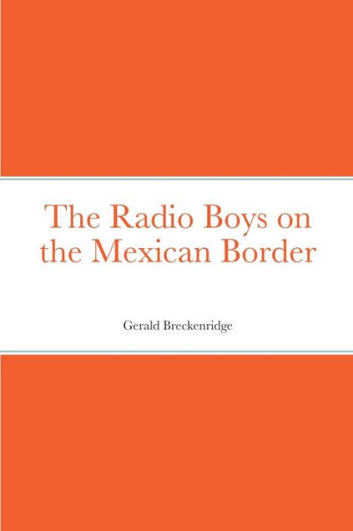 The Radio Boys On The Mexican Border - 9781387686308