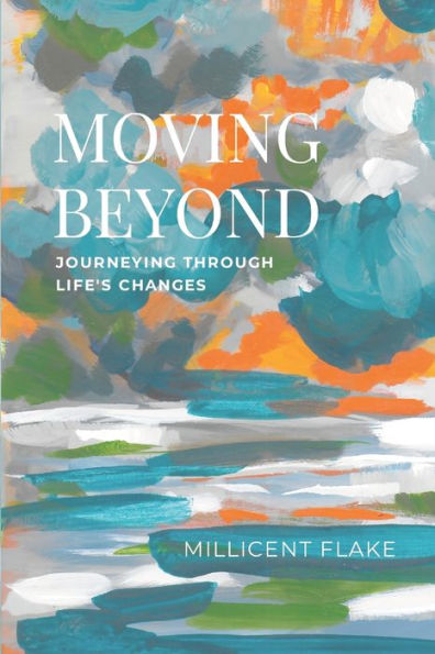 Moving Beyond: Journeying Through Life'S Changes