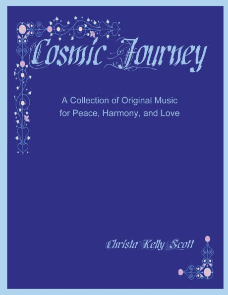 Cosmic Journey: A Collection Of Original Music For Peace, Harmony, And Love