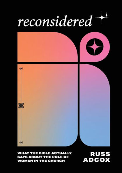 Reconsidered: What The Bible Actually Says About The Role Of Women In The Church