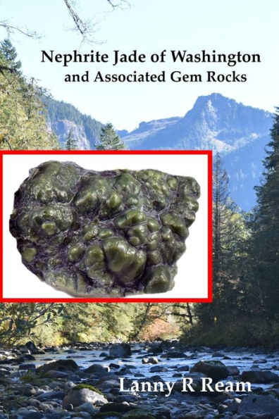 Nephrite Jade Of Washington And Associated Gem Rocks: Their Origin, Occurrence And Identification