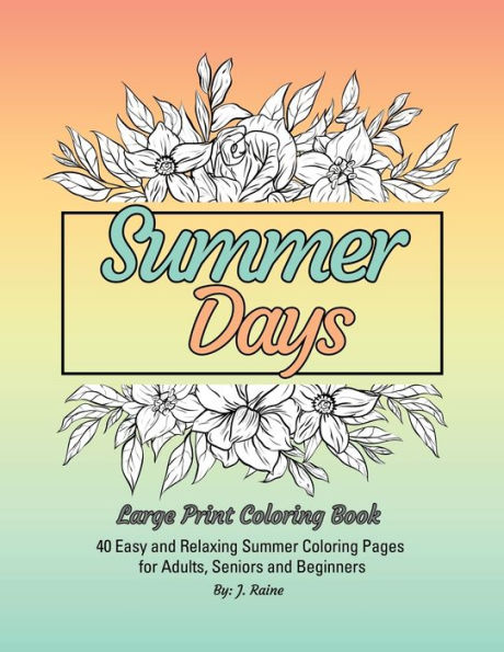 Summer Days Large Print Coloring Book: 40 Easy And Relaxing Summer Coloring Pages For Adults, Seniors And Beginners