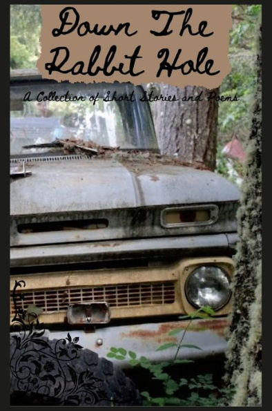Down The Rabbit Hole: A Collection Of Short Stories And Poetry