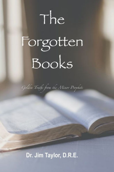 The Forgotten Books: Golden Truths From The Minor Prophets