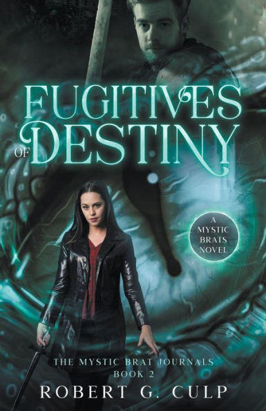 Fugitives Of Destiny: A Mystic Brats Novel (The Mystic Brat Journals)