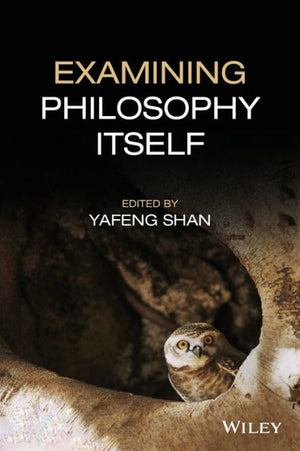 Examining Philosophy Itself (Metaphilosophy)
