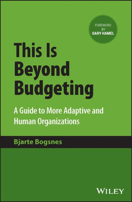 This Is Beyond Budgeting: A Guide To More Adaptive And Human Organizations