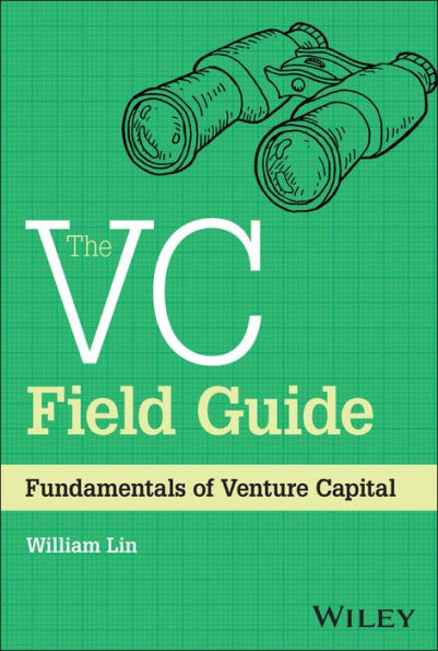 The Vc Field Guide: Fundamentals Of Venture Capital