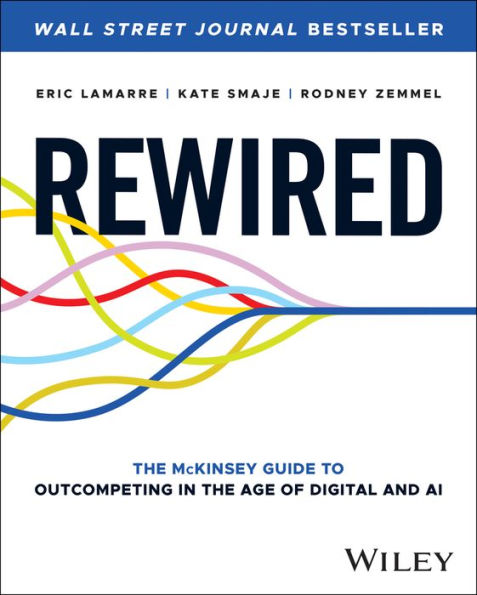 Rewired: The Mckinsey Guide To Outcompeting In The Age Of Digital And Ai
