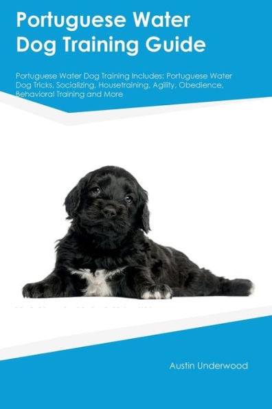 Portuguese Water Dog Training Guide Portuguese Water Dog Training Includes: Portuguese Water Dog Tricks, Socializing, Housetraining, Agility, Obedience, Behavioral Training, And More