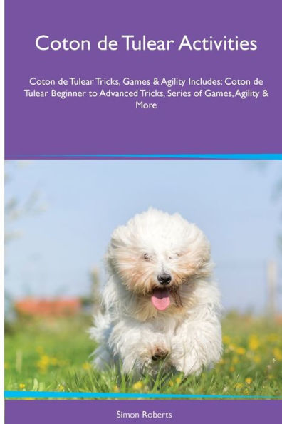 Coton De Tulear Activities Coton De Tulear Tricks, Games & Agility. Includes: Coton De Tulear Beginner To Advanced Tricks, Series Of Games, Agility And More