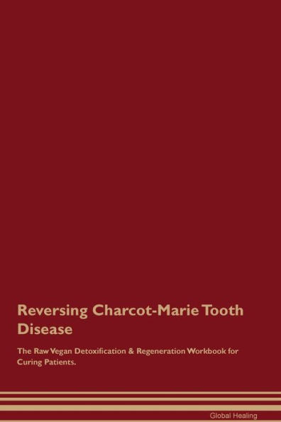 Revertir la enfermedad de Charcot-Marie Tooth El libro de trabajo de regeneración y desintoxicación vegana cruda para curar pacientes.