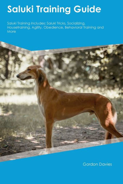 Saluki Training Guide Saluki Training Includes: Saluki Tricks, Socializing, Housetraining, Agility, Obedience, Behavioral Training, And More