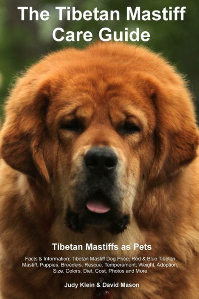 Tibetan Mastiff Ultimate Care Guide Includes: Tibetan Mastiff Training, Grooming, Lifespan, Puppies, Sizes, Socialization, Personality, Temperament, Rescue & Adoption, Shedding, Breeders, And More
