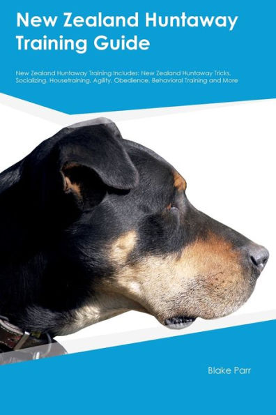 New Zealand Huntaway Training Guide New Zealand Huntaway Training Includes: New Zealand Huntaway Tricks, Socializing, Housetraining, Agility, Obedience, Behavioral Training, And More