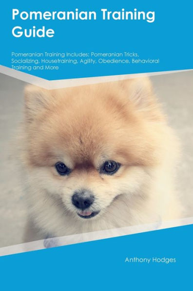 Pomeranian Training Guide Pomeranian Training Includes: Pomeranian Tricks, Socializing, Housetraining, Agility, Obedience, Behavioral Training, And More