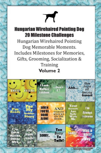 Hungarian Wirehaired Pointing Dog 20 Milestone Challenges Hungarian Wirehaired Pointing Dog Memorable Moments. Includes Milestones For Memories, Gifts, Grooming, Socialization & Training Volume 2