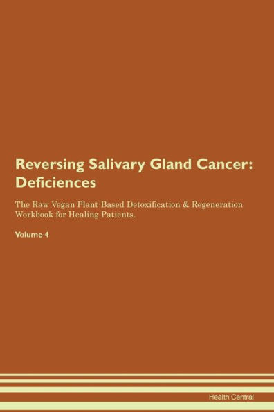 Revertir el cáncer de glándulas salivales: deficiencias El libro de trabajo de regeneración y desintoxicación a base de plantas veganas crudas para pacientes en curación. Volumen 4