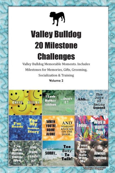Valley Bulldog 20 Milestone Challenges Valley Bulldog Memorable Moments. Includes Milestones For Memories, Gifts, Grooming, Socialization & Training Volume 2