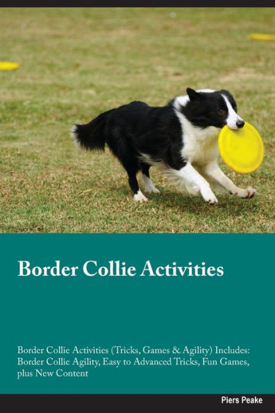 Border Collie Activities Border Collie Activities (Tricks, Games & Agility) Includes: Border Collie Agility, Easy To Advanced Tricks, Fun Games, Plus New Content