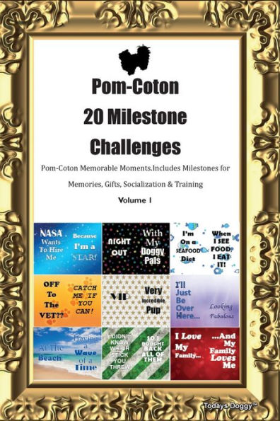Pom-Coton 20 Milestone Challenges Pom-Coton Memorable Moments. Includes Milestones For Memories, Gifts, Socialization & Training Volume 1