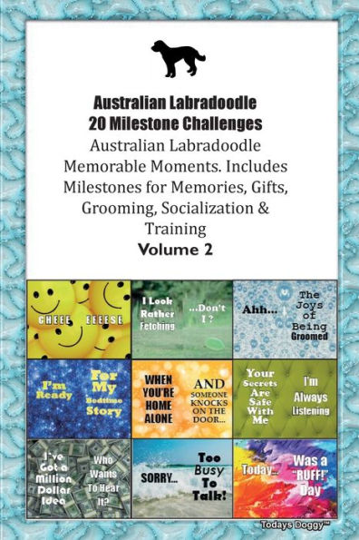 Australian Labradoodle 20 Milestone Challenges Australian Labradoodle Memorable Moments. Includes Milestones For Memories, Gifts, Grooming, Socialization & Training Volume 2