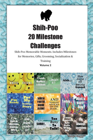 Shih-Poo 20 Milestone Challenges Shih-Poo Memorable Moments. Includes Milestones For Memories, Gifts, Grooming, Socialization & Training Volume 2