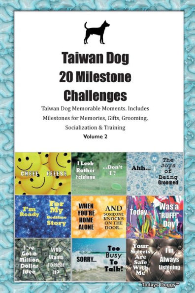 Taiwan Dog 20 Milestone Challenges Taiwan Dog Memorable Moments. Includes Milestones For Memories, Gifts, Grooming, Socialization & Training Volume 2