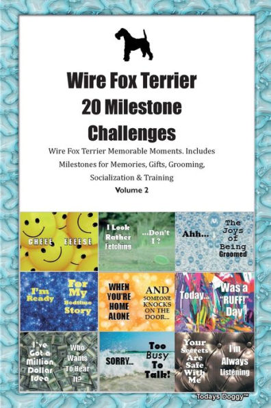 Wire Fox Terrier 20 Milestone Challenges Wire Fox Terrier Memorable Moments. Includes Milestones For Memories, Gifts, Grooming, Socialization & Training Volume 2